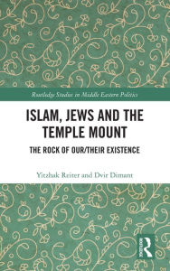 Title: Islam, Jews and the Temple Mount: The Rock of Our/Their Existence, Author: Yitzhak Reiter
