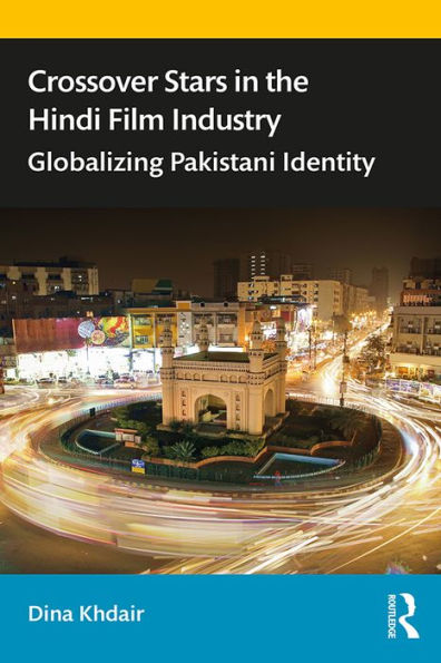 Crossover Stars in the Hindi Film Industry: Globalizing Pakistani Identity