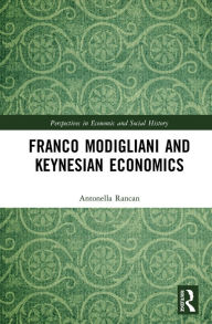 Title: Franco Modigliani and Keynesian Economics, Author: Antonella Rancan