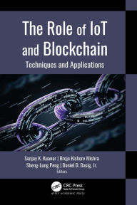 Title: The Role of IoT and Blockchain: Techniques and Applications, Author: Sanjay K. Kuanar