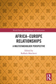 Title: Africa-Europe Relationships: A Multistakeholder Perspective, Author: Raffaele Marchetti