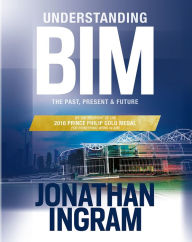 Title: Understanding BIM: The Past, Present and Future, Author: Jonathan Ingram
