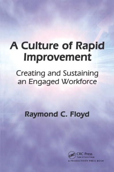 A Culture of Rapid Improvement: Creating and Sustaining an Engaged Workforce