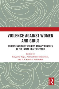 Title: Violence against Women and Girls: Understanding Responses and Approaches in the Indian Health Sector, Author: Sangeeta Rege