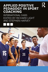 Title: Applied Positive Pedagogy in Sport Coaching: International Cases, Author: Richard Light