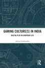 Gaming Culture(s) in India: Digital Play in Everyday Life