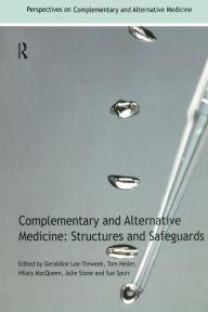 Title: Complementary and Alternative Medicine: Structures and Safeguards, Author: Geraldine Lee-Treweek