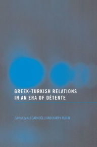 Title: Greek-Turkish Relations in an Era of Détente, Author: Barry Rubin