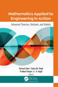 Title: Mathematics Applied to Engineering in Action: Advanced Theories, Methods, and Models, Author: Nazmul Islam