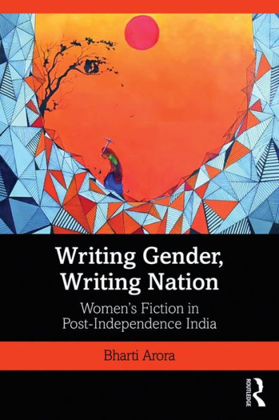 Writing Gender, Writing Nation: Women's Fiction in Post-Independence India