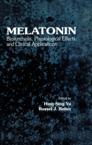 Title: Melatonin: Biosynthesis, Physiological Effects, and Clinical Applications, Author: Hing-Sing Yu