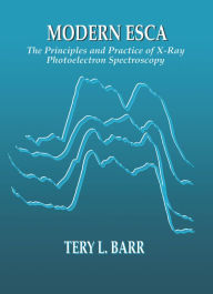 Title: Modern ESCAThe Principles and Practice of X-Ray Photoelectron Spectroscopy, Author: Tery L. Barr
