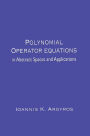 Polynomial Operator Equations in Abstract Spaces and Applications