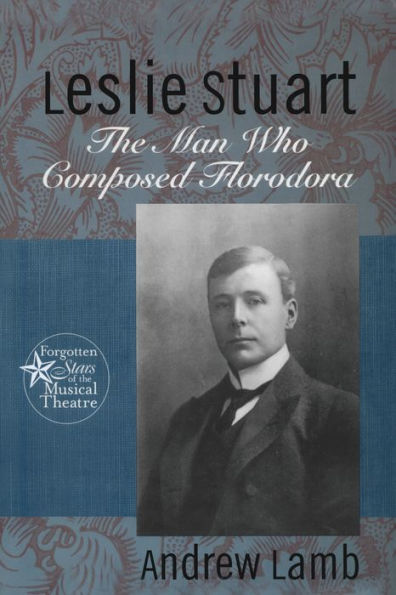 Leslie Stuart: Composer of Florodora