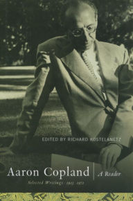 Title: Aaron Copland: A Reader: Selected Writings, 1923-1972, Author: Richard Kostelanetz