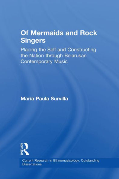 Of Mermaids and Rock Singers: Placing the Self and Constructing the Nation THrough Belarusan Contemporary Music