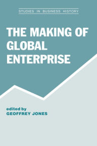 Title: The Making of Global Enterprises, Author: Geoffrey Jones