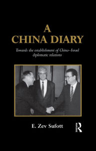 Title: A China Diary: Towards the Establishment of China-Israel Diplomatic Relations, Author: E. Zev Sufott