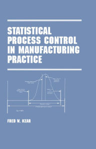 Title: Statistical Process Control in Manufacturing Practice, Author: Fred W. Kear