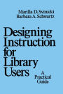 Designing Instruction for Library Users: A Practical Guide