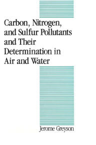 Title: Carbon, Nitrogen, and Sulfur Pollutants and Their Determination in Air and Water, Author: Jerome C. Greyson