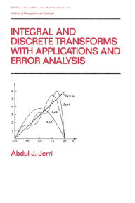 Title: Integral and Discrete Transforms with Applications and Error Analysis, Author: Abdul Jerri