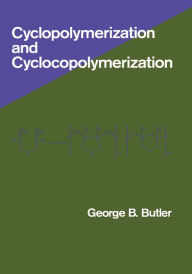 Title: Cyclopolymerization and Cyclocopolymerization, Author: George Butler