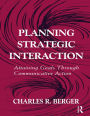 Planning Strategic Interaction: Attaining Goals Through Communicative Action