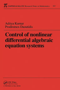 Title: Control of Nonlinear Differential Algebraic Equation Systems with Applications to Chemical Processes, Author: Aditya Kumar