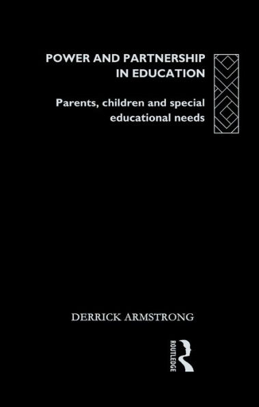 Power and Partnership in Education: Parents, Children and Special Educational Needs