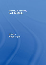 Title: Crime, Inequality and the State, Author: Mary Vogel