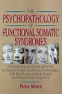 The Psychopathology of Functional Somatic Syndromes: Neurobiology and Illness Behavior in Chronic Fatigue Syndrome, Fibromyalgia, Gulf War Illness, Irrit