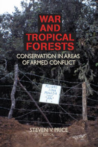Title: War and Tropical Forests: Conservation in Areas of Armed Conflict, Author: Steven Price