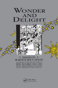 Title: Wonder and Delight: Essays in Science Education in honour of the life and work of Eric Rogers 1902-1990, Author: B Jennison