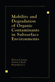 Title: Mobility and Degradation of Organic Contaminants in Subsurface Environments, Author: Warren J. Lyman