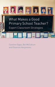 Title: What Makes a Good Primary School Teacher?: Expert Classroom Strategies, Author: Caroline Gipps