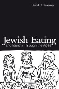 Title: Jewish Eating and Identity Through the Ages, Author: David C Kraemer