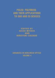 Title: Poled Polymers and Their Applications to SHG and EO Devices, Author: Seizo Miyata