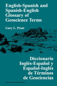 Title: English-Spanish and Spanish-English Glossary of Geoscience Terms, Author: Gary L. Prost