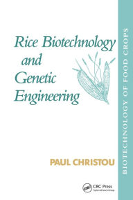 Title: Rice Biotechnology and Genetic Engineering: Biotechnology of Food Crops, Author: Paul Christou