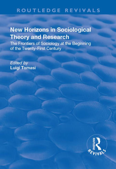 New Horizons in Sociological Theory and Research: The Frontiers of Sociology at the Beginning of the Twenty-First Century