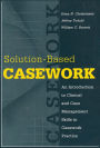 Solution-based Casework: An Introduction to Clinical and Case Management Skills in Casework Practice