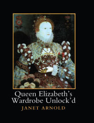 Title: Queen Elizabeth's Wardrobe Unlock'd, Author: Janet Arnold