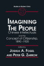 Imagining the People: Chinese Intellectuals and the Concept of Citizenship, 1890-1920