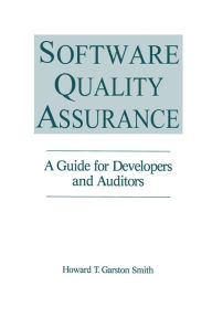 Title: Software Quality Assurance: A Guide for Developers and Auditors, Author: Howard T. Garst Smith