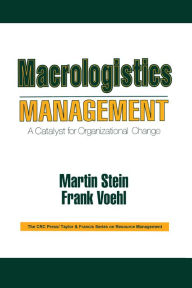 Title: Macrologistics Management: A Catalyst for Organizational Change, Author: Martin Stein