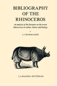 Title: Bibliography of the Rhinoceros, Author: L.C. Rookmaaker