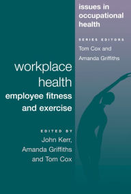 Title: Workplace Health: Employee Fitness And Exercise, Author: John Kerr