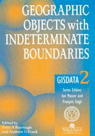 Title: Geographic Objects with Indeterminate Boundaries, Author: Peter A. Burrough