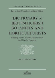 Title: Dictionary Of British And Irish Botantists And Horticulturalists Including plant collectors, flower painters and garden designers, Author: Ray Desmond